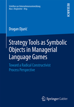 Strategy Tools as Symbolic Objects in Managerial Language Games: Toward a Radical Constructivist Process Perspective
