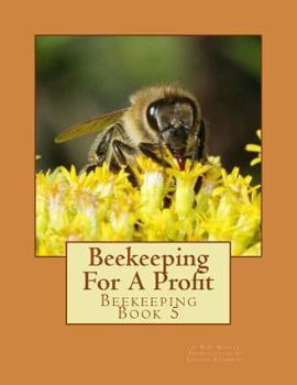 Paperback Beekeeping For A Profit: Beekeeping Book 5 Book