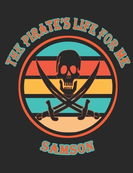 Paperback The Pirate's Life For Me Samson: 8.5x11. 110 page. Funny Pirate Vintage Skull Crossbone Sword journal composition book (Notebook School Office Supplie Book