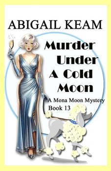 Murder Under A Cold Moon: A 1930s Mona Moon Historical Cozy Mystery Book 13 (A Mona Moon Mystery)