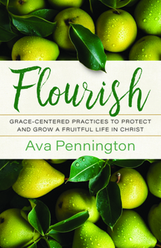 Paperback Flourish: Grace-Centered Practices to Protect and Grow a Fruitful Life in Christ Book