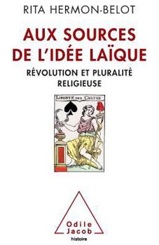 Aux Sources de L'Idee Laique: Revolution Et Pluralite Religieuse