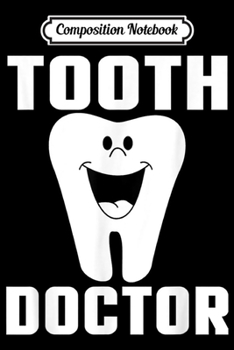 Composition Notebook: Dentist Funny Gift - Tooth Doctor  Journal/Notebook Blank Lined Ruled 6x9 100 Pages