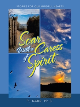 Paperback Soar with a Caress of Spirit: Stories For Our Mindful Hearts Book