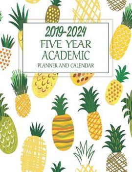 Paperback 2019-2024 Five Year ACADEMIC Planner And Calendar: Long-Term 60 Monthly Agenda Organizer From July 2019 Through June 2024 Pineapples Book