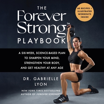 Audio CD The Forever Strong(tm) Playbook: A Six-Week, Science-Based Plan to Sharpen Your Mind, Strengthen Your Body, and Get Healthy at Any Age Book