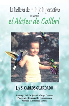 LA BELLEZA DE MI HIJO HIPERACTIVO es como El Aleteo del Colibrí: Hacia una Neuropsicología Humanista