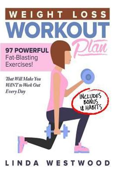 Paperback Weight Loss Workout Plan: 97 Powerful Fat-Blasting Exercises (Includes Bonus 18 Habits That Will Make You Want to Work Out Every Day)! Book