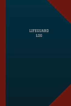 Lifeguard Log (Logbook, Journal - 124 Pages, 6 X 9 ) : Lifeguard Logbook (Blue Cover, Medium)