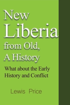 Paperback New Liberia from Old, A History: What about the Early History and Conflict Book