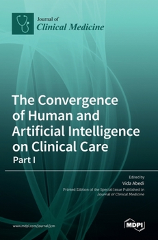 Hardcover The Convergence of Human and Artificial Intelligence on Clinical Care: - Part I Book