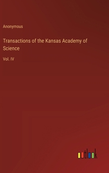 Transactions of the Kansas Academy of Science: Vol. IV