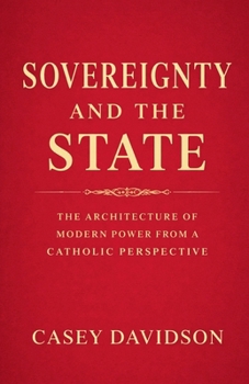 Paperback Sovereignty and the State: The Architecture of Modern Power From a Catholic Perspective Book