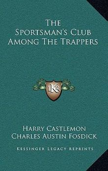 The Sportsman's Club Among the Trappers - Book #3 of the Sportsman's Club