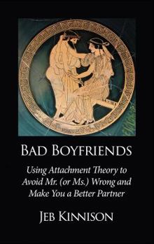 Paperback Bad Boyfriends: Using Attachment Theory to Avoid Mr. (or Ms.) Wrong and Make You a Better Partner Book