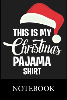 Paperback This Is My Christmas Pajama Shirt Notebook: Blank Lined Notebook, Blank Lined Notebook to Write In for Notes, To Do Lists, Drawing, Meeting Note, Goal Book