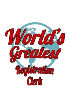 Paperback World's Greatest Registration Clerk: Original Registration Clerk Notebook, Registration Assistant Journal Gift, Diary, Doodle Gift or Notebook - 6 x 9 Book