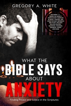Paperback What the Bible Says about Anxiety: Finding Peace and Solace In The Scriptures Book