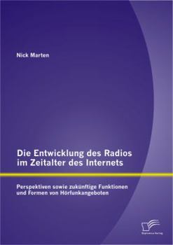 Paperback Die Entwicklung des Radios im Zeitalter des Internets: Perspektiven sowie zukünftige Funktionen und Formen von Hörfunkangeboten [German] Book