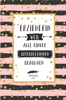 Paperback Erzieherin Kalender 2020: Geschenk Wochenplaner, Terminkalender 2020 f?r Ausbildung, Beruf, Kita, Kindergarten, Kinderg?rtnerin. Geschenkidee zu [German] Book