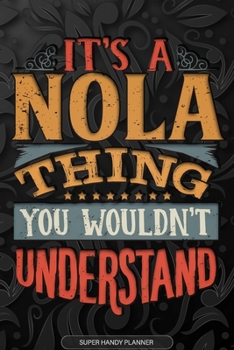 Paperback Its A Nola Thing You Wouldnt Understand: Nola Name Planner With Notebook Journal Calendar Personal Goals Password Manager & Much More, Perfect Gift Fo Book