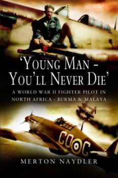 Paperback 'Young Man - You'll Never Die': A World War II Fighter Pilot in North Africa, Burma & Malaya Book
