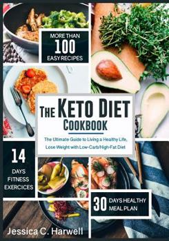 Paperback The Keto Diet Cookbook: The Ultimate Guide to Living a Healthy Life, Lose Weight with Low-Carb/High-Fat Diet Book