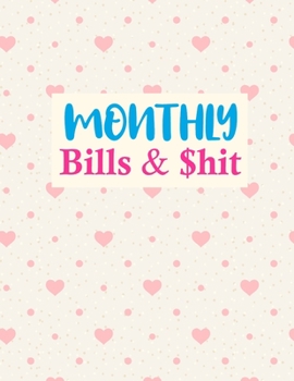 Paperback Monthly Bills & $hit: Cute Budget Journal Tool, Personal Finances, Financial Planner, Debt Payoff Tracker, Bill Tracker, Budgeting Workbook Book