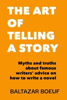 Paperback The Art of Telling a Story: Myths and truths about famous writers' advice on how to write a novel Book