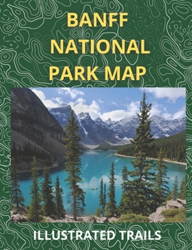 Paperback Banff National Park Map & Illustrated Trails: Guide to Hiking and Exploring Banff National Park Book