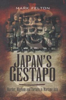 Hardcover Japan's Gestapo: Murder, Mayhem and Torture in Wartime Asia Book