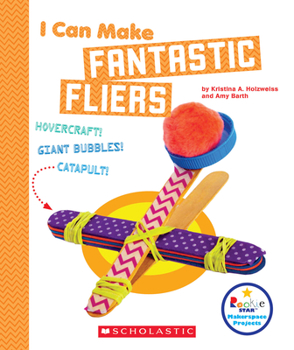 I Can Make Fantastic Fliers - Book  of the Scholastic: Rookie Star Makerspace Projects