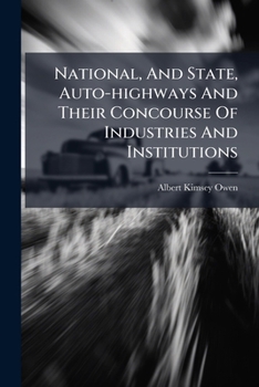 National, And State, Auto-highways And Their Concourse Of Industries And Institutions: Out Of The City Into The Country And The Ways And Means To Do It...