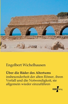 Paperback Über die Bäder des Altertums: insbesonderheit der alten Römer, ihren Verfall und die Notwendigkeit, sie allgemein wieder einzuführen [German] Book