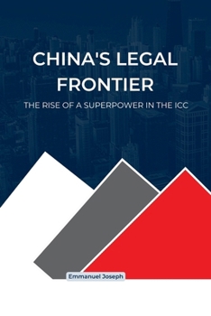 China's Legal Frontier, The Rise of a Superpower in the ICC