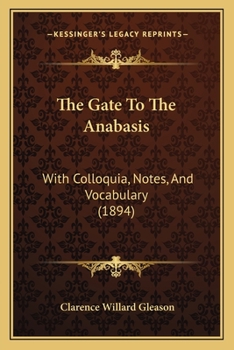 Paperback The Gate To The Anabasis: With Colloquia, Notes, And Vocabulary (1894) Book