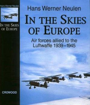 Hardcover In the Skies of Europe: Air Forces Allied to the Luftwaffe 1939-1945 Book