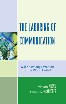 Paperback The Laboring of Communication: Will Knowledge Workers of the World Unite? Book