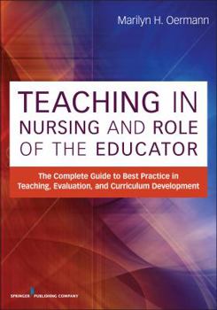 Paperback Teaching in Nursing and Role of the Educator: The Complete Guide to Best Practice in Teaching, Evaluation and Curriculum Development Book
