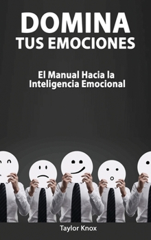 Hardcover Domina Tus Emociones - El Manual Hacia la Inteligencia Emocional [Spanish] Book