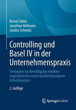 Paperback Controlling Und Basel IV in Der Unternehmenspraxis: Strategien Zur Bewältigung Erhöhter Regulatorischer Sowie Bonitätsbezogener Anforderungen [German] Book