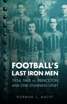 Paperback Football's Last Iron Men: 1934, Yale vs. Princeton, and One Stunning Upset Book