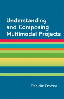 Paperback Understanding and Composing Multimodal Projects: A Supplement for A Writer's Reference Book