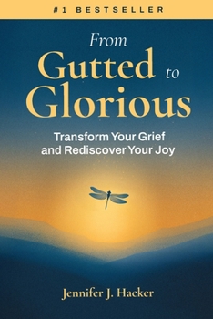 Paperback From Gutted to Glorious: Transform Your Grief and Rediscover Your Joy Book