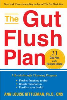 Paperback The Gut Flush Plan: A Breakthrough Cleansing Program - Flushes Fattening Toxins - Boosts Metabolism - Fortifies Your Health Book
