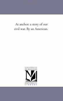 Paperback At Anchor: A Story of Our Civil War. by An American. Book