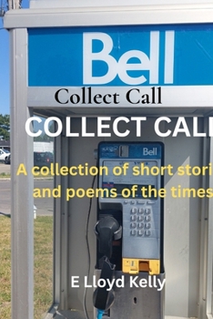 COLLECT CALL: A compilation of short stories and poems of the times