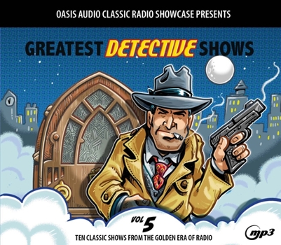 Audio CD Greatest Detective Shows, Volume 5: Ten Classic Shows from the Golden Era of Radio Book