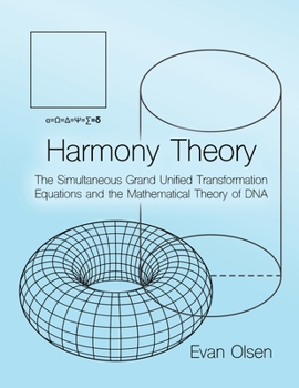 Paperback Harmony Theory: The Simultaneous Grand Unified Transformation Equations and the Mathematical Theory of DNA Book