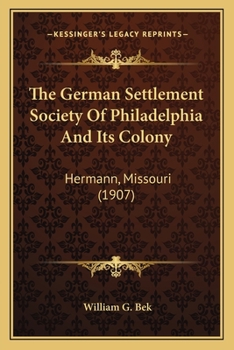 The German Settlement Society Of Philadelphia And Its Colony: Hermann, Missouri